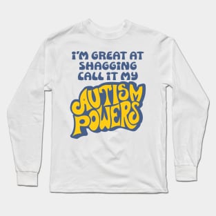 I’m Great At Shagging Call It My Autism Powers Long Sleeve T-Shirt